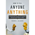 How to Tell Anyone Anything: Breakthrough Techniques for Handling Difficult Conversations at Work