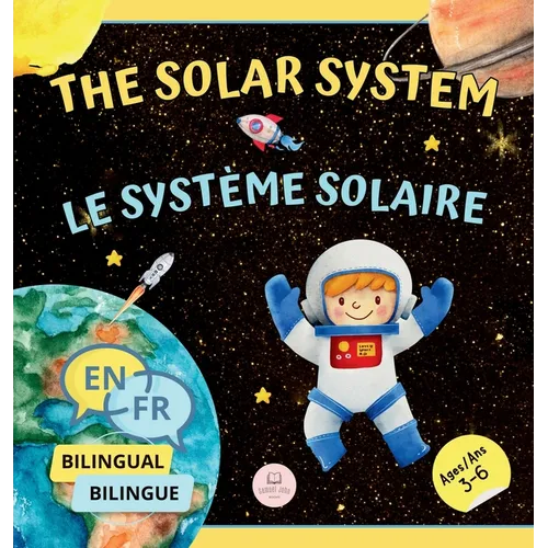 The Solar System for Bilingual Kids / Le Système Solaire Pour les Enfants Bilingues: Learn about the planets, the Sun & the Moon / Apprenez-en davanta