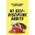 41 Self-Discipline Habits: For Slackers, Avoiders, & Couch Potatoes