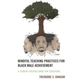 Mindful Teaching Practices for Black Male Achievement: A Student-Focused Guide for Educators