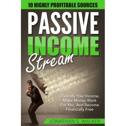 Passive Income Streams - How To Earn Passive Income: How To Earn Passive Income - Diversify Your Income, Make Money Work For You, And Become Financial