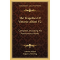 The Tragedies Of Vittorio Alfieri V2: Complete, Including His Posthumous Works
