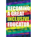 Becoming a Great Inclusive Educator - Second Edition