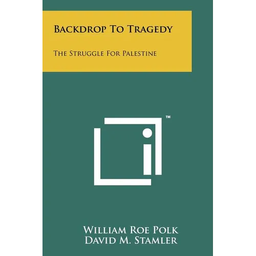 Backdrop to Tragedy: The Struggle for Palestine