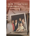 How to Smuggle Children and Other Confessions of a Country Doctor