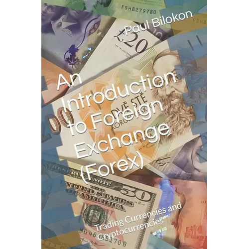 An Introduction to Foreign Exchange (Forex): Trading Currencies and Cryptocurrencies