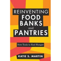 Reinventing Food Banks and Pantries: New Tools to End Hunger