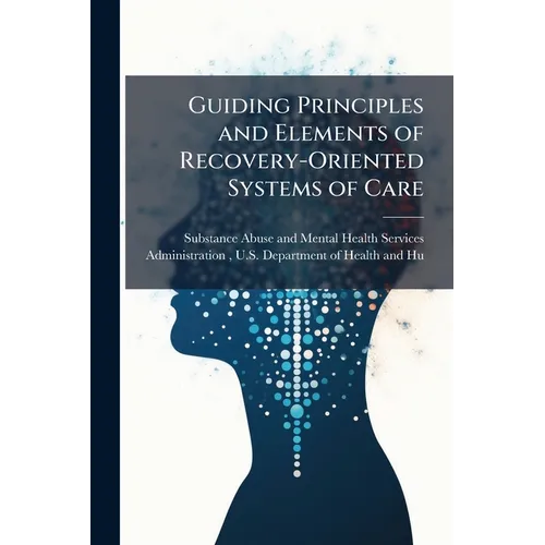 Guiding Principles and Elements of Recovery-Oriented Systems of Care