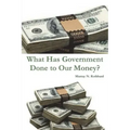 What Has Government Done to Our Money?
