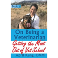 On Being a Veterinarian: Book 2: Getting the Most Out of Vet School