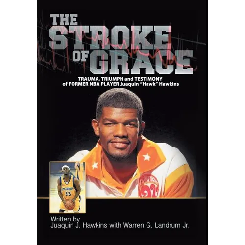 The Stroke of Grace: Trauma, Triumph and Testimony of Former NBA Player Juaquin Hawkins