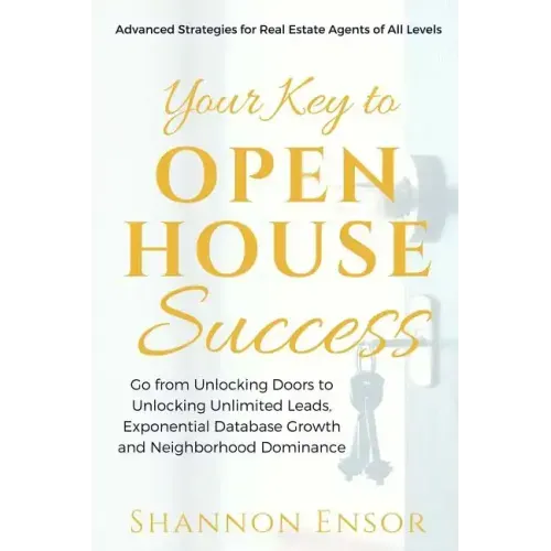 Your Key to Open House Success: Advanced Strategies for Real Estate Agents of All Levels