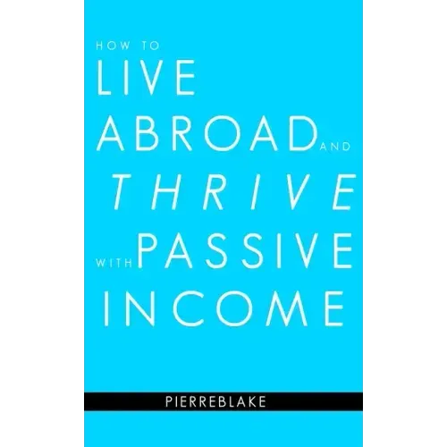 How to Live Abroad and Thrive with Passive Income