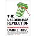 The Leaderless Revolution: The Leaderless Revolution: How Ordinary People Will Take Power and Change Politics in the 21st Century
