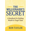 The Millionaire's Secret: A Handbook for Building Wealth in Tough Times
