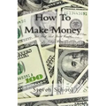 How To Make Money: Get Rich And Build Wealth In Todays World.