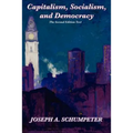 Capitalism, Socialism, and Democracy (Second Edition Text): A Classic Study of Creative Destruction, Capitalism, and Democracy
