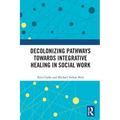 Decolonizing Pathways towards Integrative Healing in Social Work