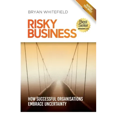 Risky Business: How Successful Organisations Embrace Uncertainty