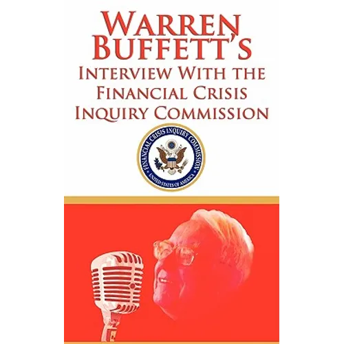 Warren Buffett's Interview With the Financial Crisis Inquiry Commission (FCIC)