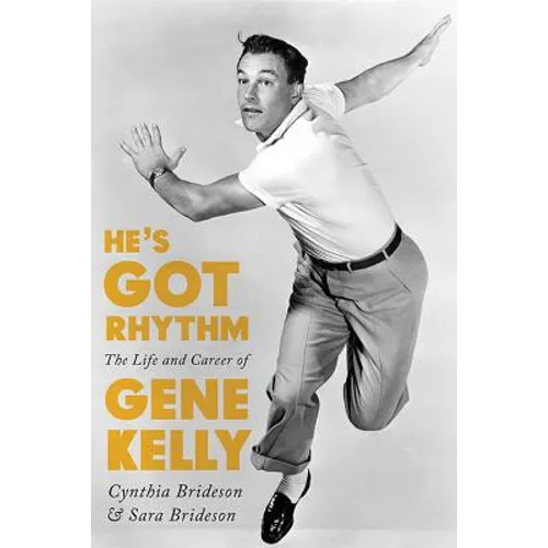 He's Got Rhythm: The Life and Career of Gene Kelly