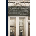 A Woman's Hardy Garden;