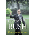 George H. W. Bush: Character at the Core