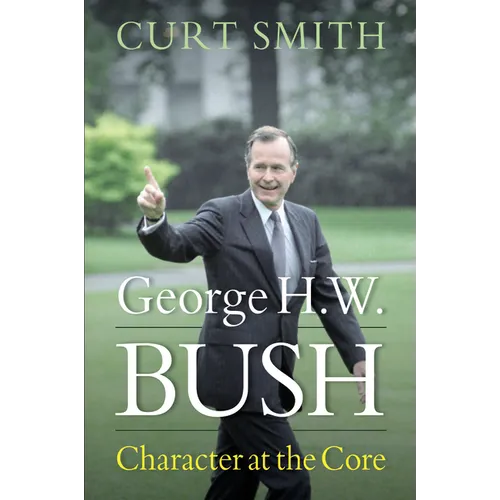 George H. W. Bush: Character at the Core