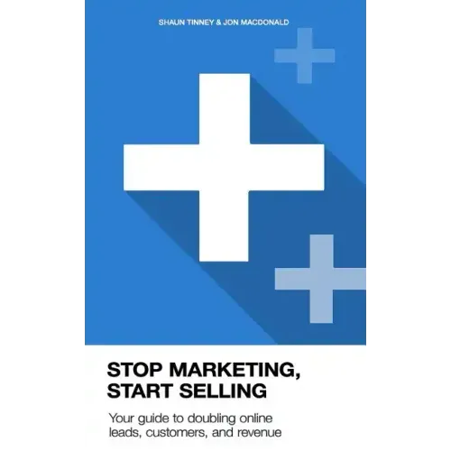 Stop Marketing, Start Selling: Your guide to doubling online leads, customers, and revenue.