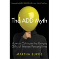 The Add Myth: How to Cultivate the Unique Gifts of Intense Personalities (Attention Deficit Disorder & Attention Deficit Hyperactivity Disorder)