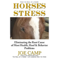 Horses & Stress - Eliminating The Root Cause of Most Health, Hoof, and Behavior Problems: From The Soul of a Horse