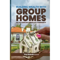 Building Wealth with Group Homes: In the African American Community