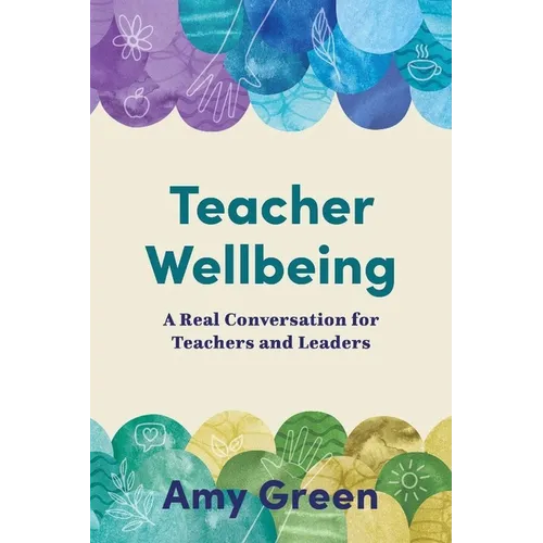 Teacher Wellbeing: A Real Conversation for Teachers and Leaders