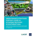 Green Finance Strategies for Post COVID-19 Economic Recovery in Southeast Asia: Greening Recoveries for Planet and People