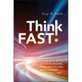 Think Fast!: Accurate Decision-Making, Problem-Solving, and Planning in Minutes a Day