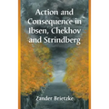 Action and Consequence in Ibsen, Chekhov and Strindberg