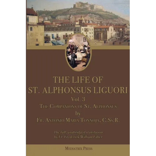 The Life of St. Alphonsus Liguori: Volume 3: The Companions of St. Alphonsus