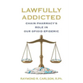 Lawfully Addicted: Chain Pharmacy's Role In Our Opioid Epidemic
