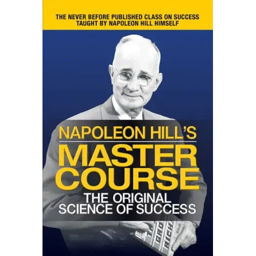 Napoleon Hill's Master Course: The Original Science of Success