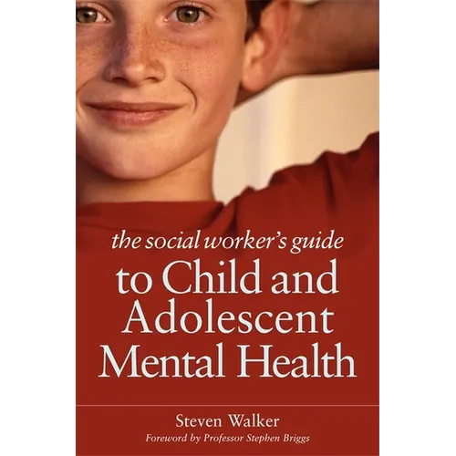 The Social Worker's Guide to Child and Adolescent Mental Health
