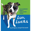 Luv, Lucas: Life Learnings from a Four-legged Friend
