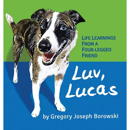 Luv, Lucas: Life Learnings from a Four-legged Friend