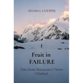 Fruit in FAILURE: Tales from Mountains I Never Climbed