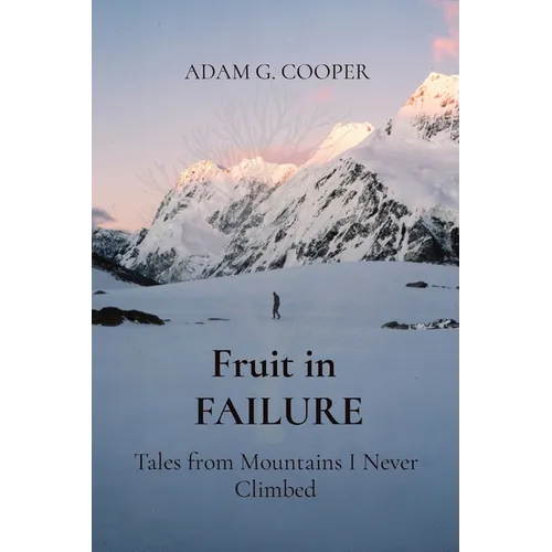 Fruit in FAILURE: Tales from Mountains I Never Climbed