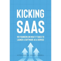 Kicking SaaS: 101 Founders on What it Takes to Launch a Software as a Service