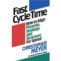 Fast Cycle Time: How to Align Purpose, Strategy, and Structure for Speed