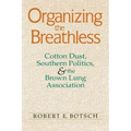 Organizing the Breathless: Cotton Dust, Southern Politics, and the Brown Lung Association