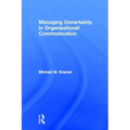 Managing Uncertainty in Organizational Communication