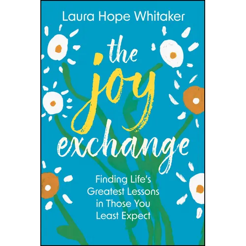 The Joy Exchange: Finding Life's Greatest Lessons in Those You Least Expect