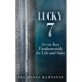 Lucky 7: Seven Key Fundamentals for Life and Sales